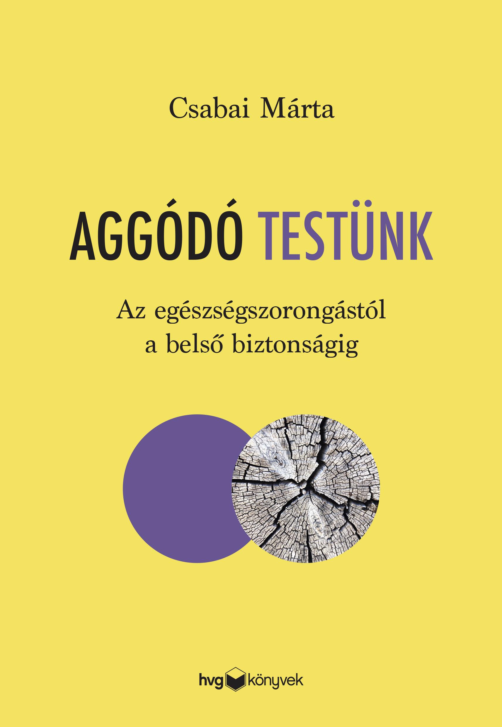 Csabai Márta - Aggódó testünk - Az egészségszorongástól a belső biztonságig [eKönyv: epub, mobi]
