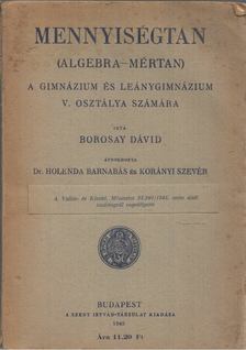 Borosay Dávid - Mennyiségtan (Algebra-Mértan) A gimnázium és Leánygimnázium V. osztálya számára [antikvár]