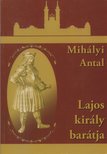 Mihályi Antal - Lajos király barátja [antikvár]