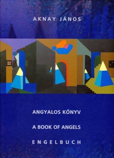 Aknay János - Angyalos könyv - A Book of Angels - Engelbuch (dedikált) [antikvár]