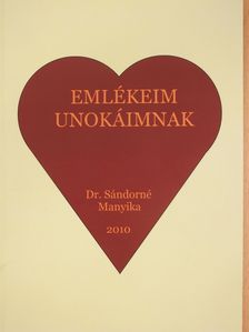 Dr. Sándorné Manyika - Emlékeim unokáimnak (dedikált példány) [antikvár]