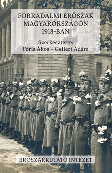 Fóris Ákos - Gellért Ádám[szerk.] - Forradalmi erőszak Magyarországon 1918-ban