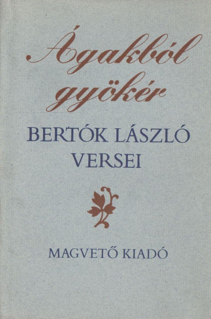 BERTÓK LÁSZLÓ - Ágakból gyökér [antikvár]