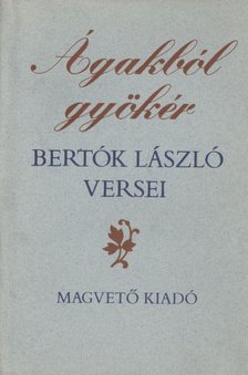 BERTÓK LÁSZLÓ - Ágakból gyökér [antikvár]