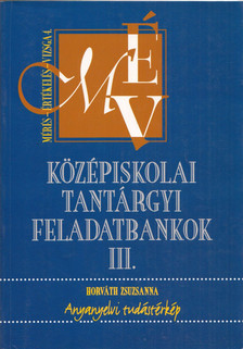 Horváth Zsuzsanna - Középiskolai tantárgyi feladatbankok III. - Anyanyelvi tudástérkép [antikvár]