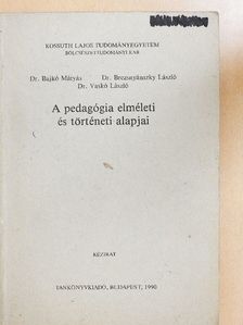 Dr. Bajkó Mátyás - A pedagógia elméleti és történeti alapjai [antikvár]