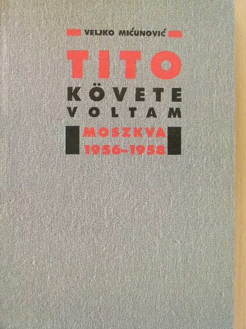 Veljko Micunovic - Tito követe voltam [antikvár]