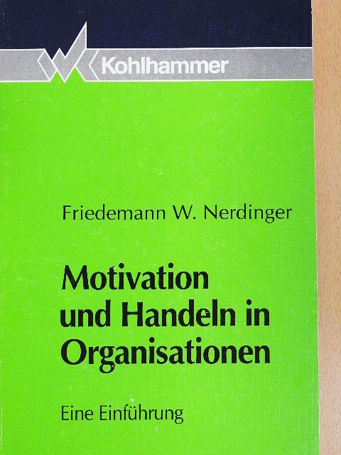 Friedemann W. Nerdinger - Motivation und Handeln in Organisationen [antikvár]