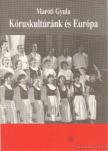 MARÓTI GYULA - Kóruskultúránk és Európa [antikvár]