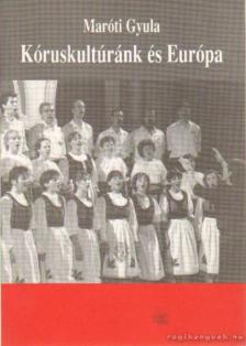 MARÓTI GYULA - Kóruskultúránk és Európa [antikvár]