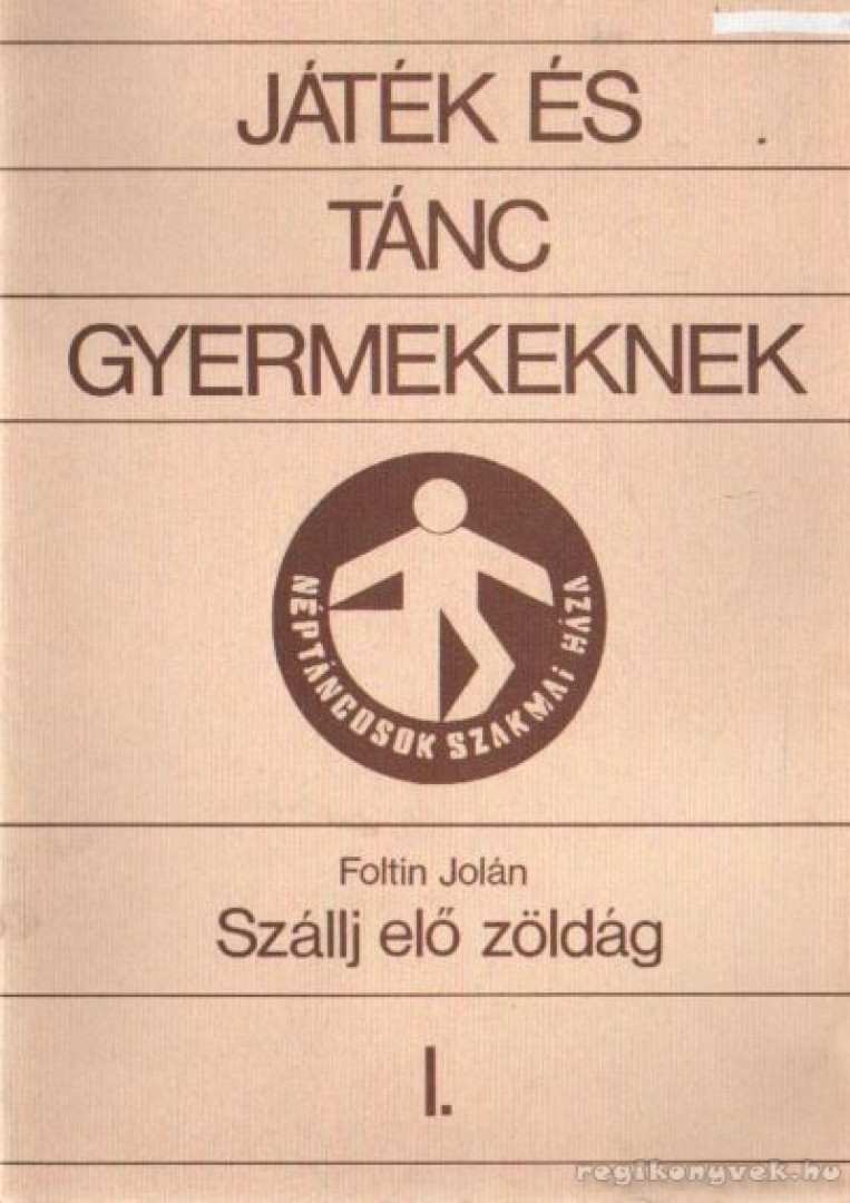 Foltin Jolán - Játék és tánc gyermekeknek I. - Szállj elő zöldág [antikvár]