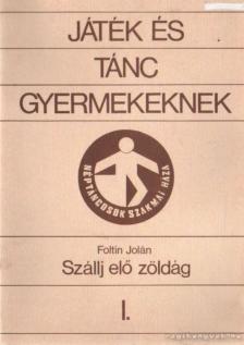 Foltin Jolán - Játék és tánc gyermekeknek I. - Szállj elő zöldág [antikvár]