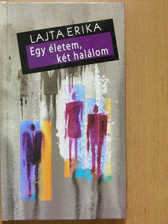 Lajta Erika - Egy életem, két halálom [antikvár]