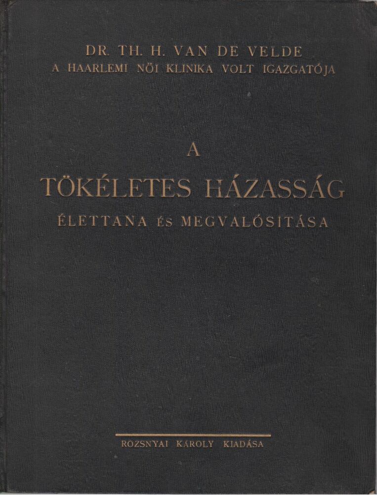 Dr. Velde, Th. H. van de - A tökéletes házasság élettana és megvalósítása [antikvár]