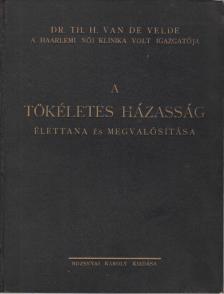 Dr. Velde, Th. H. van de - A tökéletes házasság élettana és megvalósítása [antikvár]