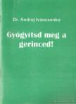 Ivancsenko, Dr. Andrej - Gyógyítsd meg a gerinced! [antikvár]
