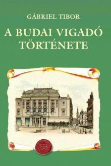 Gábriel Tibor - A Budai Vigadó története [antikvár]