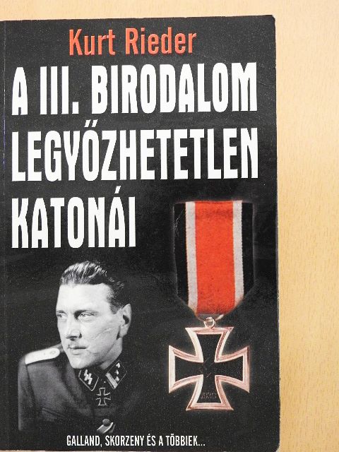 Kurt Rieder - A III. Birodalom legyőzhetetlen katonái [antikvár]