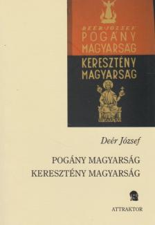 Deér József - Pogány magyarság - kereszténység magyarság [antikvár]
