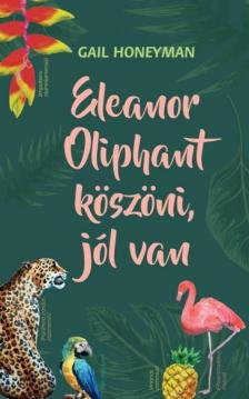 Gail Honeyman - Eleanor Oliphant köszöni, jól van [antikvár]