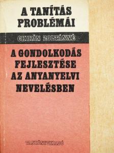 Chikán Zoltánné - A gondolkodás fejlesztése az anyanyelvi nevelésben [antikvár]