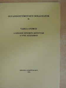Varga András - A Szegedi Minorita Könyvtár a XVIII. században [antikvár]