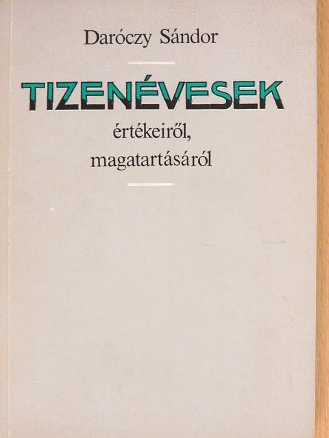 Daróczy Sándor - Tizenévesek értékeiről, magatartásáról [antikvár]