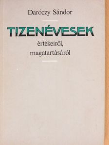 Daróczy Sándor - Tizenévesek értékeiről, magatartásáról [antikvár]