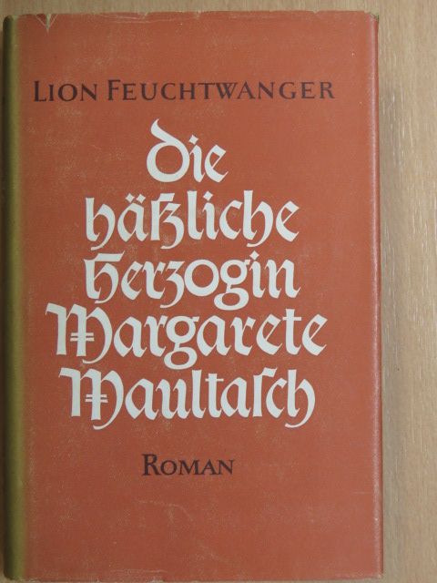 Lion Feuchtwanger - Die hässliche Herzogin Margarete Maultasch [antikvár]