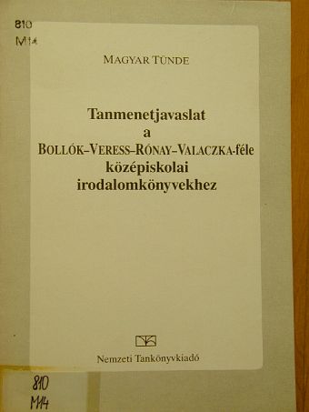 Magyar Tünde - Tanmenetjavaslat a Bollók-Veress-Rónay-Valaczka-féle középiskolai irodalomtankönyvekhez [antikvár]