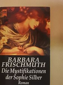 Barbara Frischmuth - Die Mystifikationen der Sophie Silber [antikvár]