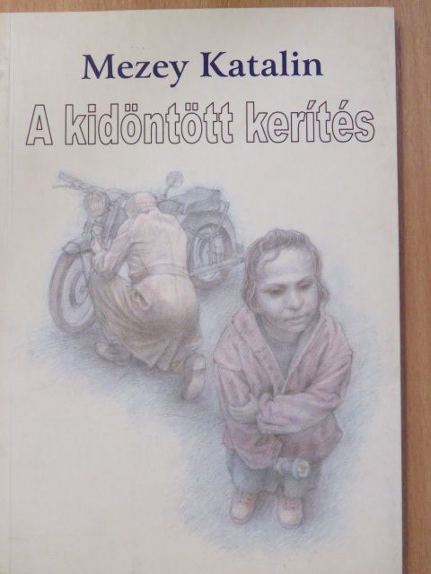 Mezey Katalin - A kidöntött kerítés (dedikált példány) [antikvár]