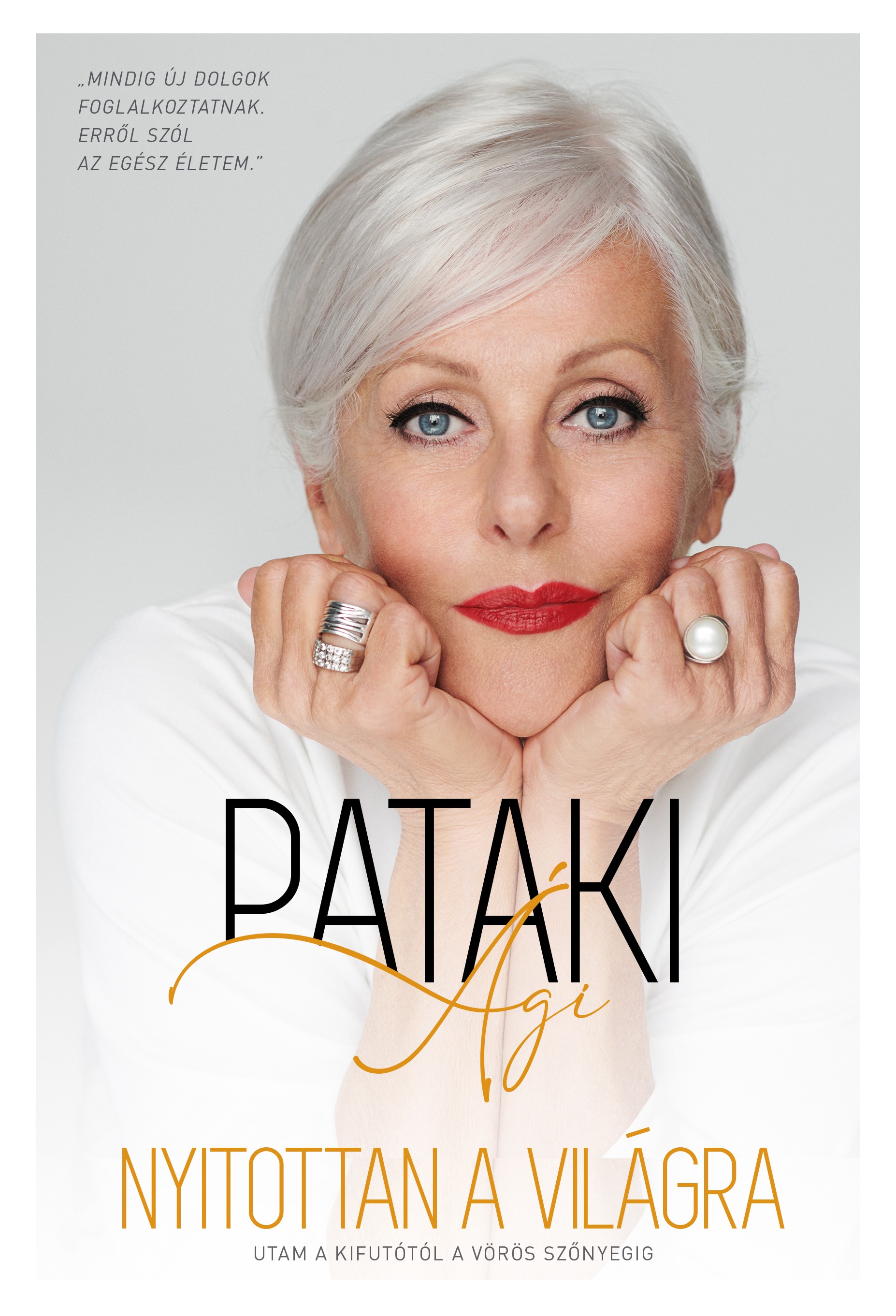 Pataki Ági - Nyitottan a világra - Utam a kifutótól a vörös szőnyegig [eKönyv: epub, mobi]