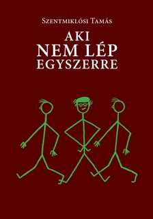 Szentmiklósi Tamás - Aki nem lép egyszerre