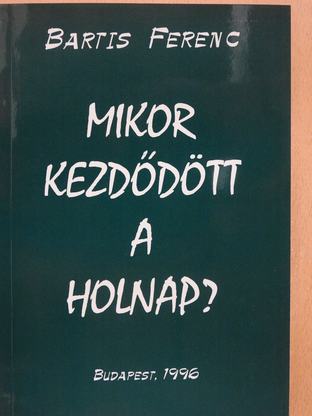 Bartis Ferenc - Mikor kezdődött a holnap? (dedikált példány) [antikvár]