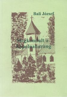 Bali József - Megkondult a kápolnaharang [antikvár]