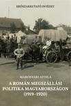 Marosvári Attila - A román megszállási politika Magyarországon (1919-1920)
