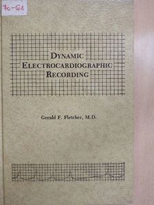 Gerald F. Fletcher - Dynamic Electrocardiographic Recording [antikvár]