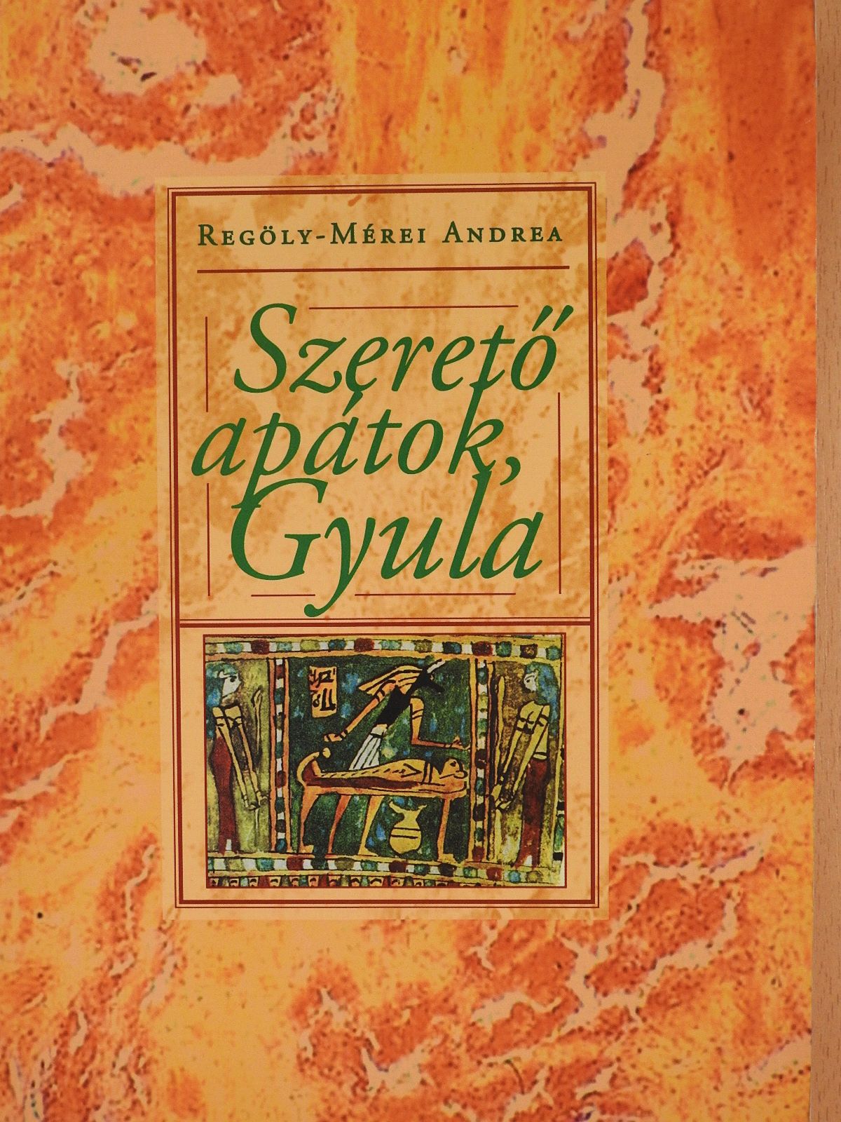 Regöly-Mérei Andrea - Szerető apátok, Gyula (dedikált példány) [antikvár]