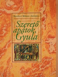 Regöly-Mérei Andrea - Szerető apátok, Gyula (dedikált példány) [antikvár]