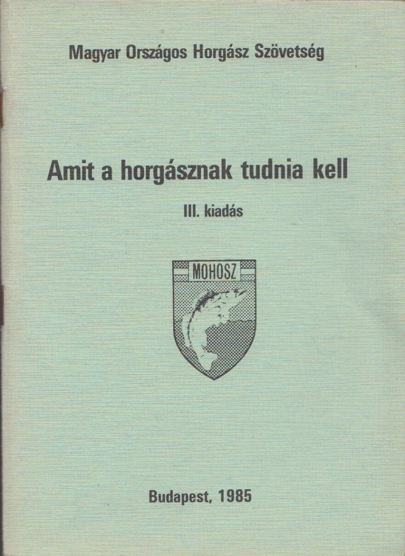 Seregélyes Tibor - Amit a horgásznak tudnia kell [antikvár]
