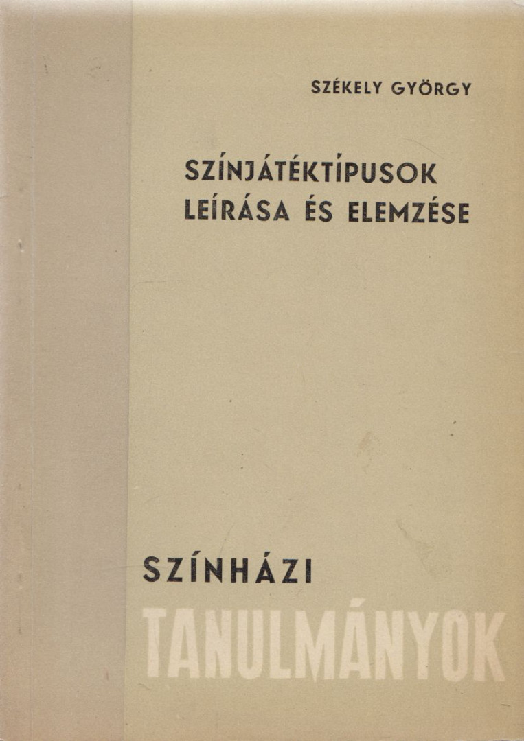 SZÉKELY GYÖRGY - Színjátéktípusok leírása és elemzése [antikvár]
