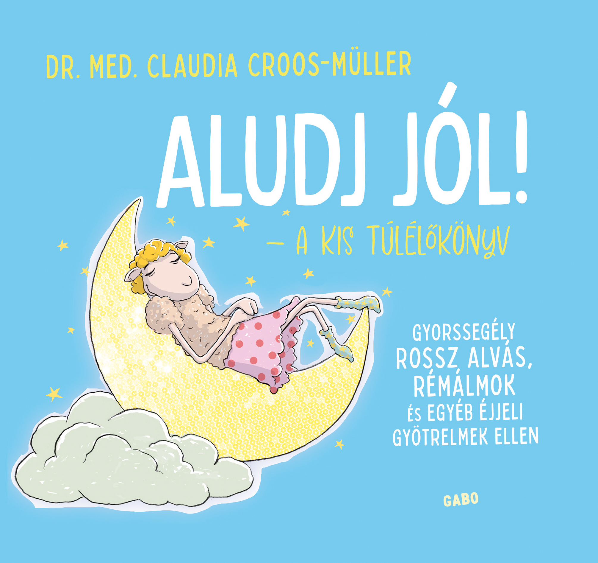 Claudia Croos-Müller - Aludj jól! - A kis túlélőkönyv