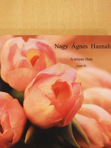 Nagy Ágnes Hannah - A tulipán illata (dedikált példány) [antikvár]