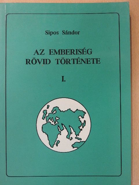 Sipos Sándor - Az emberiség rövid története I. [antikvár]