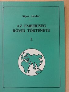 Sipos Sándor - Az emberiség rövid története I. [antikvár]