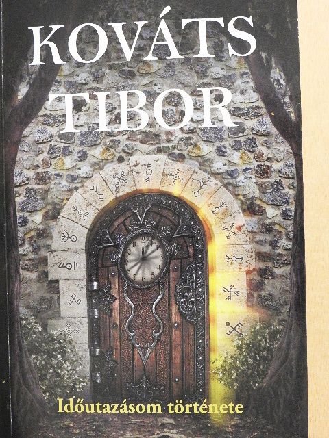 Kováts Tibor - Időutazásom története [antikvár]