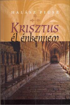 Halász Piusz - Krisztus él énbennem [antikvár]