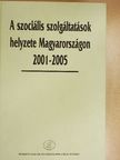 Forrai Erzsébet - A szociális szolgáltatások helyzete Magyarországon 2001-2005 [antikvár]