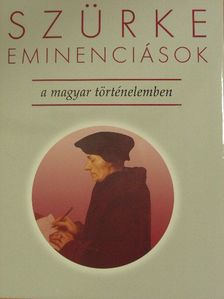 Balogh Margit - Szürke eminenciások a magyar történelemben [antikvár]